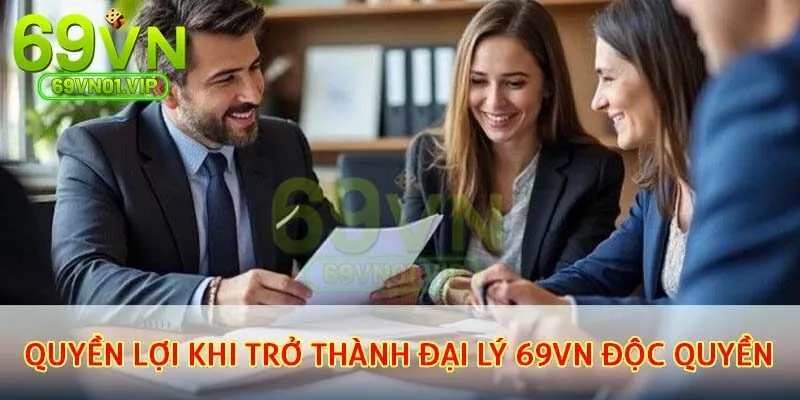 Quyền lợi khi trở thành Đại lý 69VN độc quyền