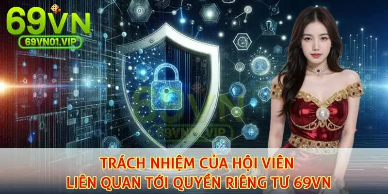 Trách nhiệm của hội viên liên quan tới quyền riêng tư 69VN