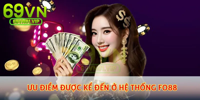 Ưu điểm được kể đến ở hệ thống Fo88
